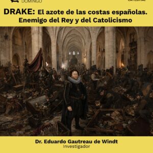 DRAKE: El azote de las costas españolas. Enemigo del Rey y del Catolicismo